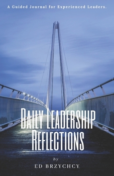 Paperback Daily Leadership Reflections: A Guided Journal for Experienced Leaders Book