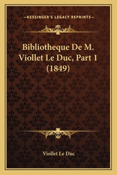 Paperback Bibliotheque De M. Viollet Le Duc, Part 1 (1849) [French] Book