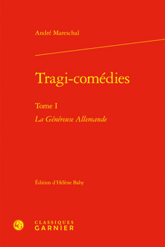 Tragi-Comedies. Tome I: La Genereuse Allemande (French Edition)