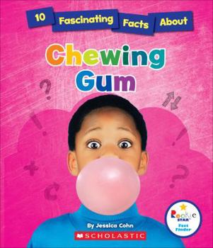 10 Fascinating Facts About Chewing Gum - Book  of the Scholastic: Rookie Star Fact Finder