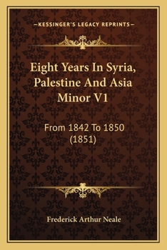 Paperback Eight Years In Syria, Palestine And Asia Minor V1: From 1842 To 1850 (1851) Book
