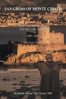 Van Gross of Monte Cristo: ESSAYS, COMMENTARY, POETRY, THE TABOO 1997–2004 “The Early Years”