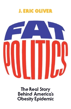 Hardcover Fat Politics: The Real Story Behind America's Obesity Epidemic Book