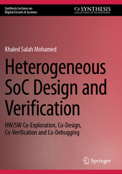 Paperback Heterogeneous Soc Design and Verification: Hw/SW Co-Exploration, Co-Design, Co-Verification and Co-Debugging Book