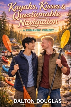 Paperback Kayaks, Kisses & Questionable Navigation: A Romantic Comedy Book