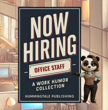 Now Hiring: Office Staff: A Work Humor Collection
