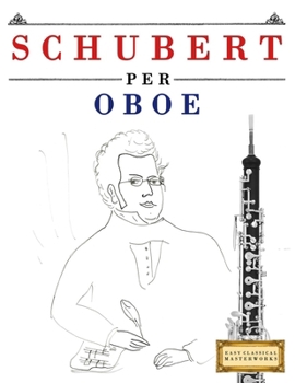 Schubert per Oboe: 10 Pezzi Facili per Oboe Libro per Principianti (Italian Edition)