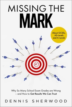 Hardcover Missing the Mark: Why So Many School Exam Grades Are Wrong - And How to Get Results We Can Trust Book
