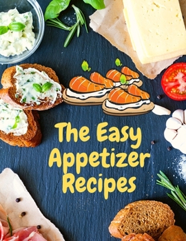 Paperback Easy Appetizer Recipes: Save Your Cooking Moments with Easy Appetizer Cookbook Book