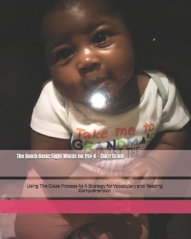 Paperback The Dolch Basic Sight Words for Pre-K - Third Grade: Using The Cloze Process As A Strategy for Vocabulary and Reading Comprehension Book