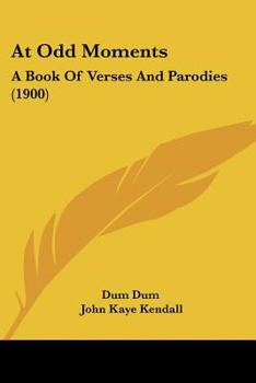 At Odd Moments: A Book Of Verses And Parodies