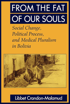 From the Fat of Our Souls: Social Change, Political Process, and Medical Pluralism in Bolivia - Book  of the Comparative Studies of Health Systems and Medical Care