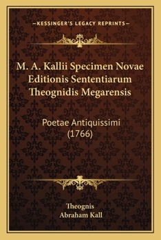 Paperback M. A. Kallii Specimen Novae Editionis Sententiarum Theognidis Megarensis: Poetae Antiquissimi (1766) [Latin] Book