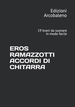 EROS RAMAZZOTTI ACCORDI DI CHITARRA: 19 brani da suonare in modo facile