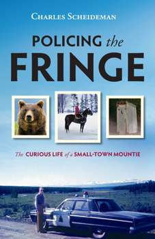 Paperback Policing the Fringe: The Curious Life of a Small-Town Mountie Book