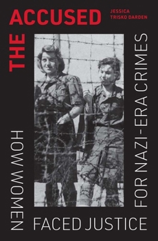 Hardcover The Accused: How Women Faced Justice for Nazi-Era Crimes Book