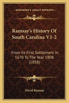 Paperback Ramsay's History Of South Carolina V1-2: From Its First Settlement In 1670 To The Year 1808 (1858) Book