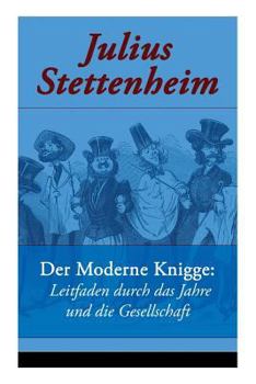 Paperback Der Moderne Knigge: Leitfaden durch das Jahre und die Gesellschaft: Leitfaden durch den Winter und durch den Sommer (Eine Satire) [German] Book