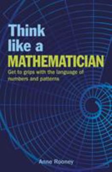 Paperback Think Like a Mathematician: Get to Grips with the Language of Numbers and Patterns Book