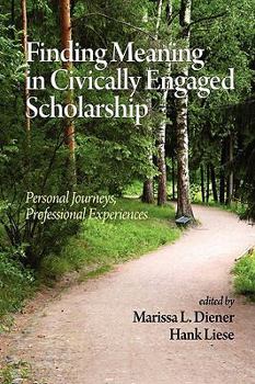 Paperback Finding Meaning in Civically Engaged Scholarship: Personal Journeys, Professional Experiences (PB) Book