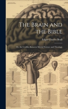 Hardcover The Brain and the Bible: Or, the Conflict Between Mental Science and Theology Book