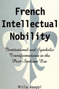 Paperback French Intellectual Nobility: Institutional and Symbolic Transformations in the Post-Sartrian Era Book