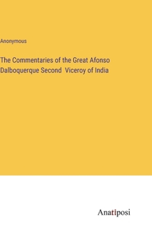 The Commentaries of the Great Afonso Dalboquerque Second Viceroy of India