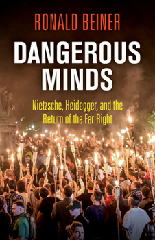 Hardcover Dangerous Minds: Nietzsche, Heidegger, and the Return of the Far Right Book