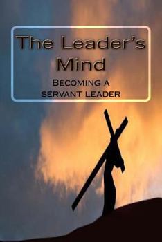 Paperback The Leader's Mind: Becoming a servant leader Book