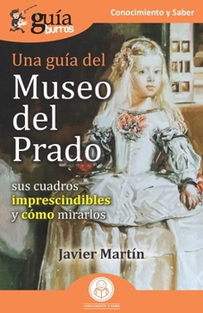 Gu�aBurros: Una gu�a del Museo del Prado: Sus cuadros imprescindibles y c�mo mirarlos