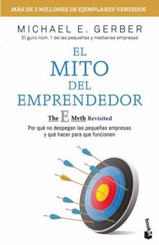 Paperback El Mito del Emprendedor / The E-Myth Revisited: Por Qué No Despegan Las Pequeñas Empresas Y Qué Hacer Para Que Funcionen /Why Most Small Businesses Do Book