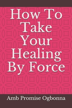 Paperback How To Take Your Healing By Force Book