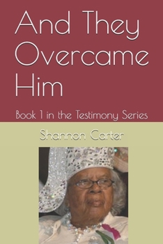 Paperback And They Overcame Him: Book 1 in the Testimony Series Book