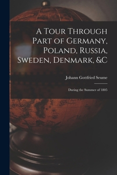 Paperback A Tour Through Part of Germany, Poland, Russia, Sweden, Denmark, &C: During the Summer of 1805 Book