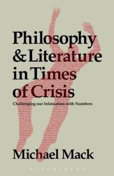 Paperback Philosophy and Literature in Times of Crisis: Challenging Our Infatuation with Numbers Book