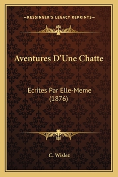 Aventures D'Une Chatte: Ecrites Par Elle-Meme (1876)
