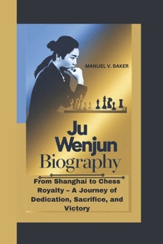 Paperback Ju Wenjun Biography: From Shanghai to Chess Royalty - A Journey of Dedication, Sacrifice, and Victory Book