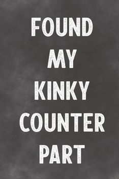 Paperback Found My Kinky Counter Part: Lined Notebook - Better Than A Love Greeting Card Book