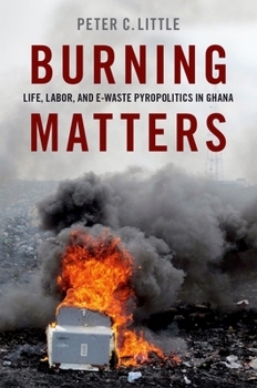 Hardcover Burning Matters: Life, Labor, and E-Waste Pyropolitics in Ghana Book