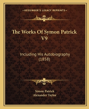 Paperback The Works Of Symon Patrick V9: Including His Autobiography (1858) Book