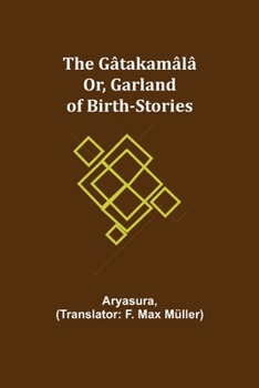 Paperback The Gâtakamâlâ; Or, Garland of Birth-Stories Book