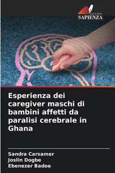 Esperienza dei caregiver maschi di bambini affetti da paralisi cerebrale in Ghana (Italian Edition)