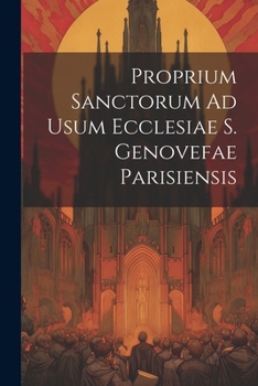 Paperback Proprium Sanctorum Ad Usum Ecclesiae S. Genovefae Parisiensis Book