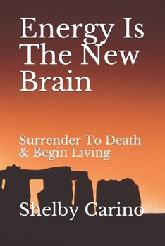 Paperback Energy Is The New Brain: Surrender To Death & Begin Living Book