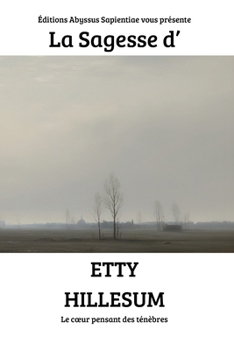 La Sagesse d'Etty Hillesum : Le cœur pensant des ténèbres (French Edition)