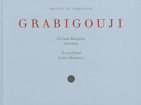 Hardcover Brigitte Cornand: Grabigouji, to My Friend Louise Bourgeois Book
