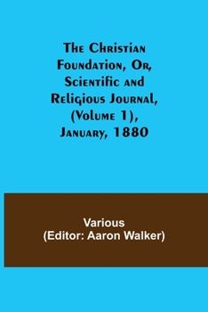 Paperback The Christian Foundation, Or, Scientific and Religious Journal, (Volume 1), January, 1880 Book