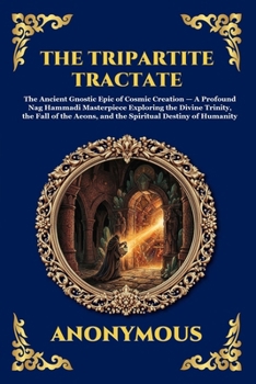 The Tripartite Tractate: The Ancient Gnostic Epic of Cosmic Creation - A Profound Nag Hammadi Masterpiece Exploring the Divine Trinity, the Fall of ... Reading) (Library of Alexandria - Esoteric)