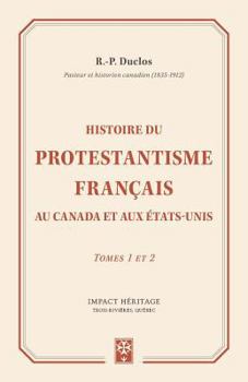 Paperback Histoire du Protestantisme français au Canada et aux Étas-Unis: Tomes 1 et 2 [French] Book