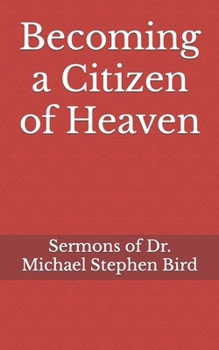 Paperback Becoming a Citizen of Heaven: Sermons of Dr. Michael Stephen Bird Book